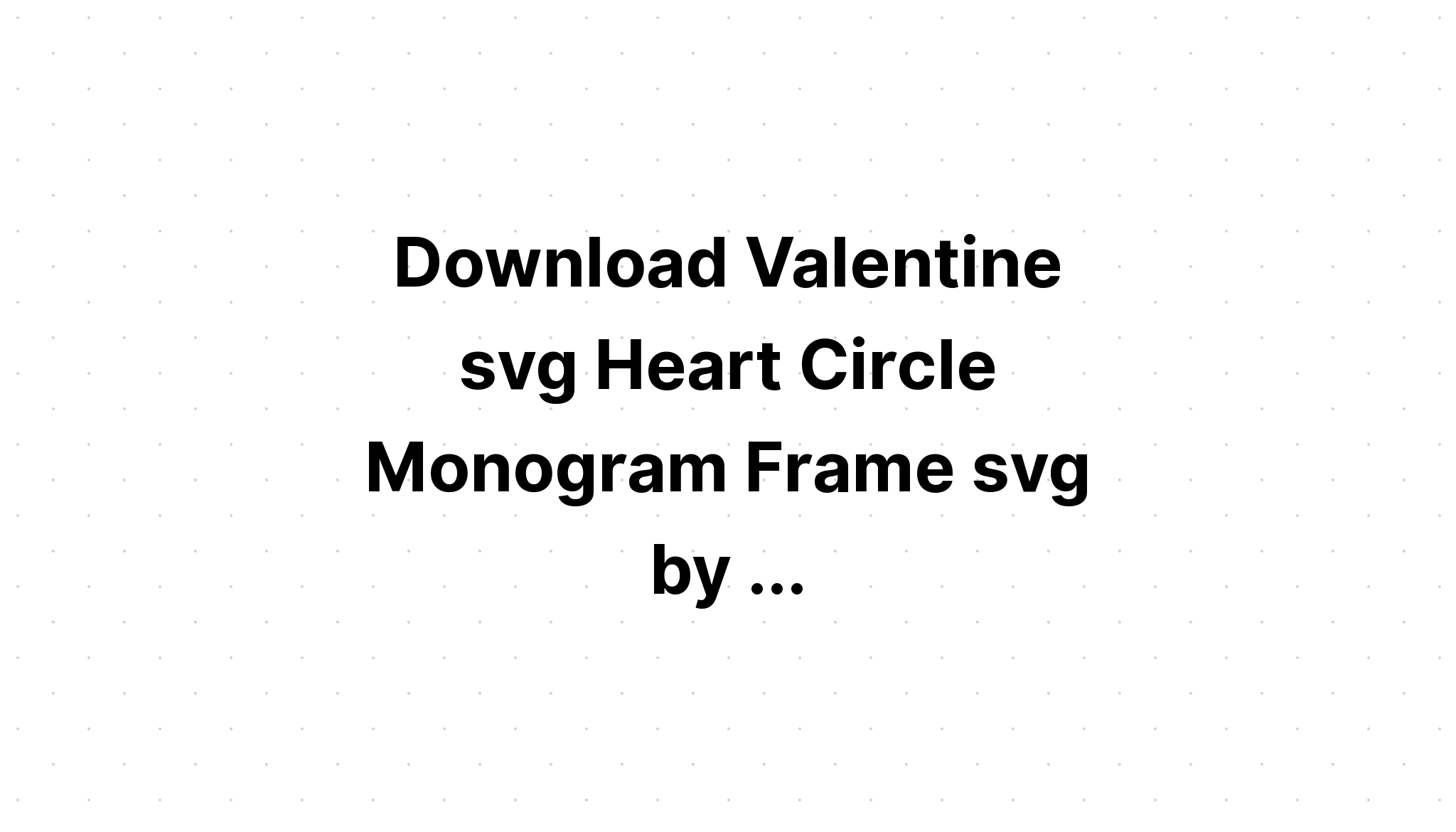 Download Valentine Monogram Svg Heart Monograms - Layered SVG Cut File